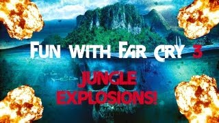 Fun With Far Cry 3! (Map Editor) - JUNGLE EXPLOSIONS!