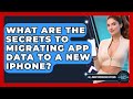 What Are The Secrets To Migrating App Data To A New iPhone? - All About Operating Systems