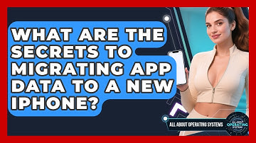 What Are The Secrets To Migrating App Data To A New iPhone? - All About Operating Systems