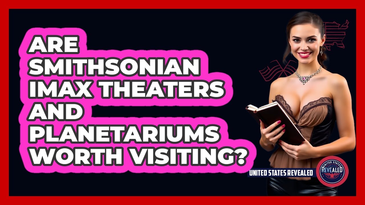 Are Smithsonian IMAX Theaters And Planetariums Worth Visiting? - United States Revealed