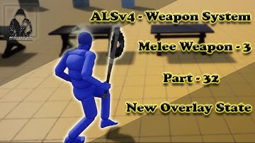 Make a TPS with ALSv4 in UE4 - Weapon System - #32 - Melee Weapon #3 Add/Modify Overlay State