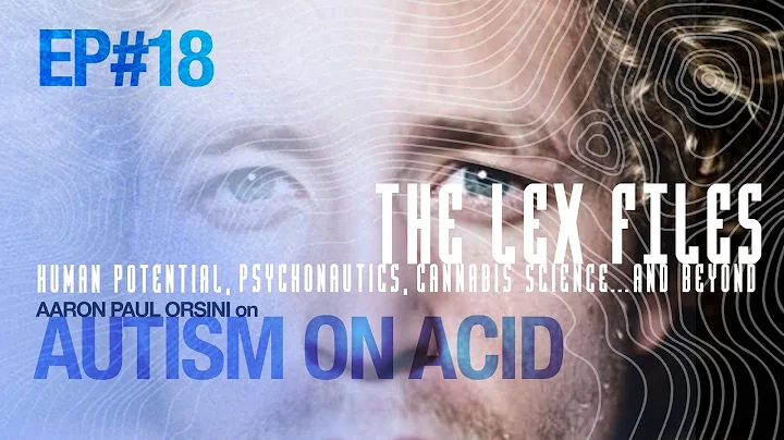 Autism on Acid with Aaron Paul Orsini | The Lex Files