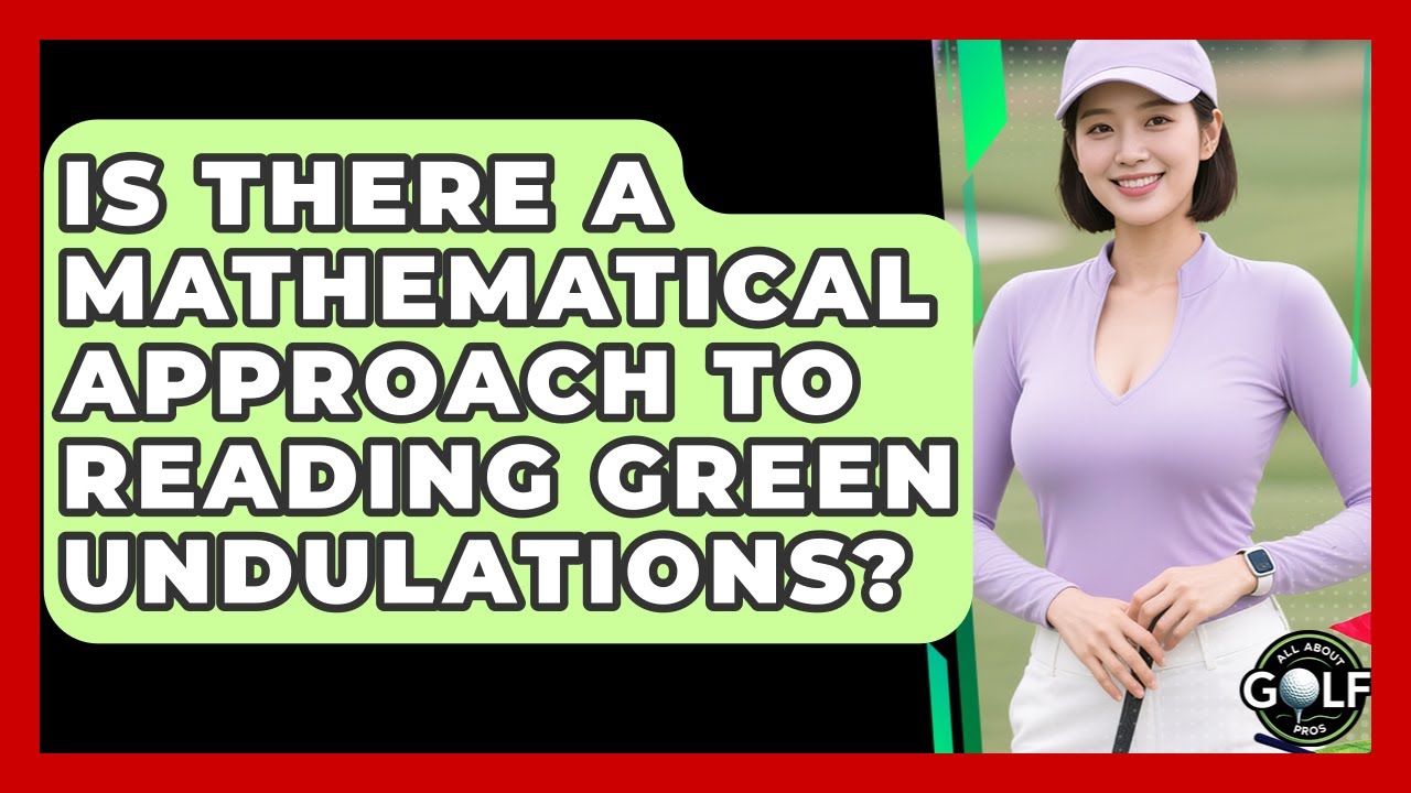 Is There A Mathematical Approach To Reading Green Undulations? - All About Golf Pros