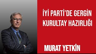 Murat Yetki̇n İyi̇ Partide Gergin Kurultay Hazirliği Sesli̇ Köşe Yazilarini Di̇nle