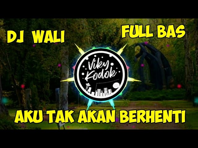 DJ WALI AKU TAK AKAN BERHENTI REMIX FULL BASS class=