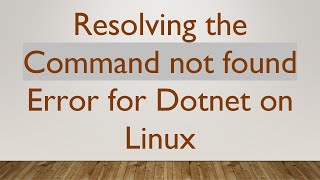 Resolving the Command not found Error for Dotnet on Linux