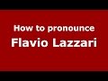 How to pronounce Flavio Lazzari (Italian/Italy)  - PronounceNames.com