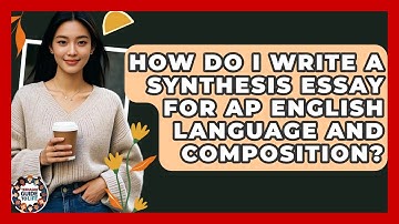 How Do I Write A Synthesis Essay For AP English Language And Composition? - Teenager Guide to Life