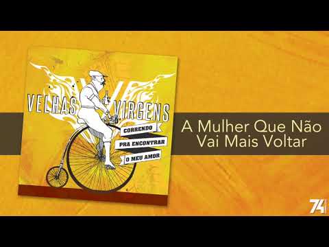 Velhas Virgens - A Mulher Que Não Vai Mais Voltar (Álbum) [Áudio Oficial]