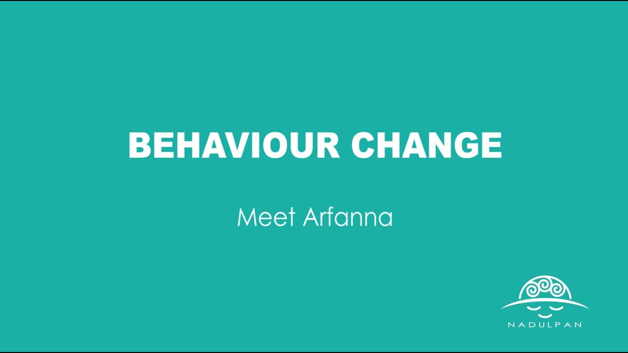 Meet Arfanna (Behaviour Change example)