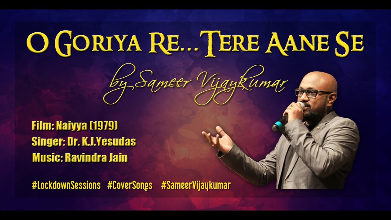 O Goriya Re   Sameer Vijaykumar   Lockdown Sessions  KJ Yesudas  Naiyya  Ravindra Jain