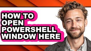 How to Open Powershell Window Here (full Guide)
