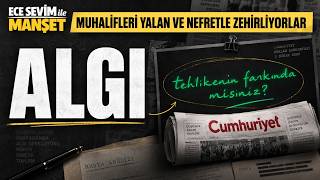 Muhalifler Algı Yönetimiyle Nasıl Zehirleniyor? Cumhuriyet Gazetesi Örneği Ece Sevim Ile Manşet