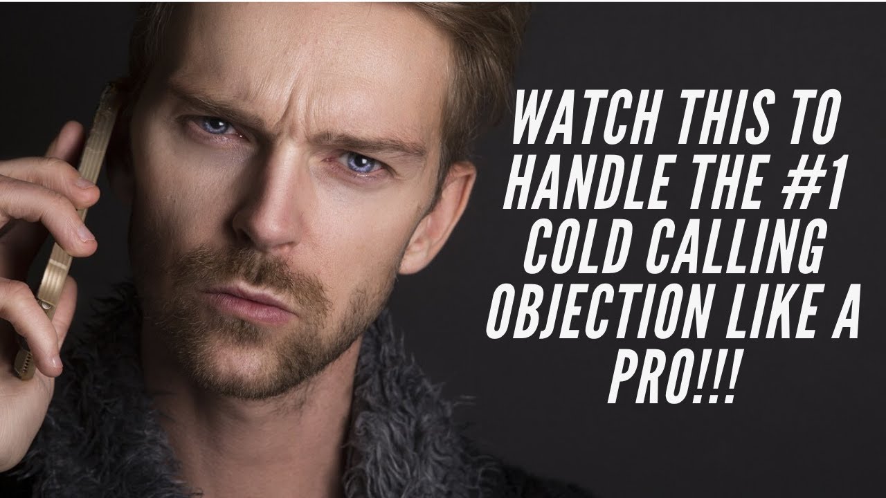 How To Handle The 1 Objection When It Comes To Cold Calling I m Not