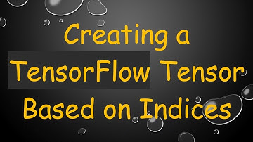 Creating a TensorFlow Tensor Based on Indices