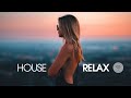 House relax 2019 new and best deep house music  chill out mix