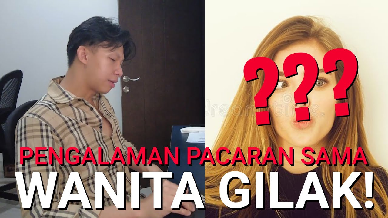 Pengalaman Pacaran Sama Cewek Gilak Youtube