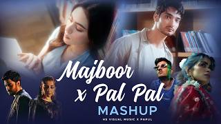Majboor x Pal Pal Mashup | Sheheryar Rehan x Talwiinder | HS Visual x Papul | Trending Song Mashup