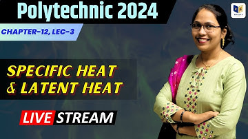 Polytechnic Entrance Exam 2024 | Chapter-12, Lec-3 | Specific Heat and Latent Heat | #racevaacademy