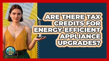 Are There Tax Credits For Energy-efficient Appliance Upgrades? - Your Utilities Hub