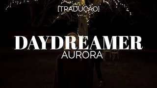 Video thumbnail of "AURORA - Daydreamer [Legendado/Tradução]"