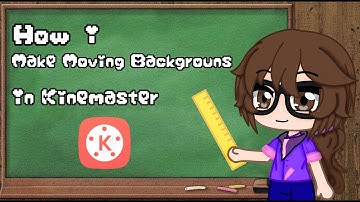 How i make moving backgrounds in Kinemaster (Tutorial)