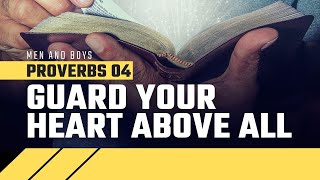 Guard Your Heart Above All Else (Proverbs 4)