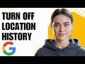How To Turn Off Google Location History