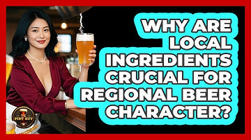 Why Are Local Ingredients Crucial For Regional Beer Character? - The Pint Guy