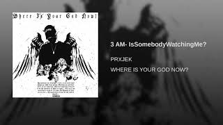 Watch Prxjek 3 AM IsSomebodyWatchingMe video