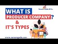 What is a producer company? ||Types of a producer company