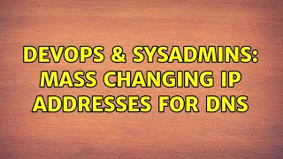 Celebrity DevOps & SysAdmins: Mass changing IP addresses for DNS Profile