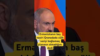Ermənistanın baş naziri Qranadada sülh sazişi bağlamaq planının olmadığını dedi