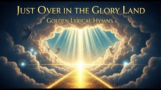 Just Over in the Glory Land – Powerful Classic Hymn with Lyrics | Golden Lyrical Hymns #OldHymns