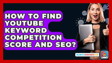 How To Find YouTube Keyword Competition Score And SEO? - SearchEnginesHub.com