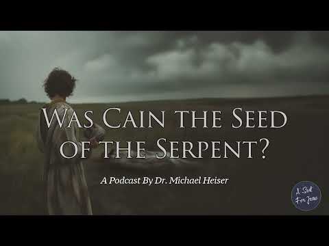 Was Cain The Seed Of The Serpent Dr Michael Heiser