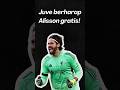 Juve berharap Alisson gratis! #beritabola #sepakbola
