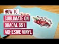 How to Sublimate on Oracal 651 Adhesive Vinyl