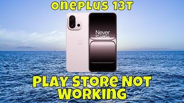 Oneplus 13T Play Store Not Working? Easy Fix Guide {Easy Guide}