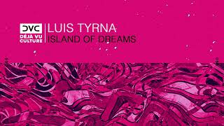 Luis Tyrna - Island of Dreams [Déjà Vu Culture Release]