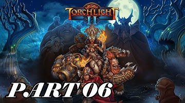 Torchlight 2 Walkthrough Part 06 [PC Gameplay]