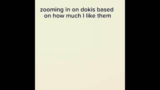 zooming in on dokis based on how much I like them #ddlc #sayori #justmonika #dokidokiliteratureclub zooming in on dokis based on how much I like them #ddlc #sayori #justmonika #dokidokiliteratureclub