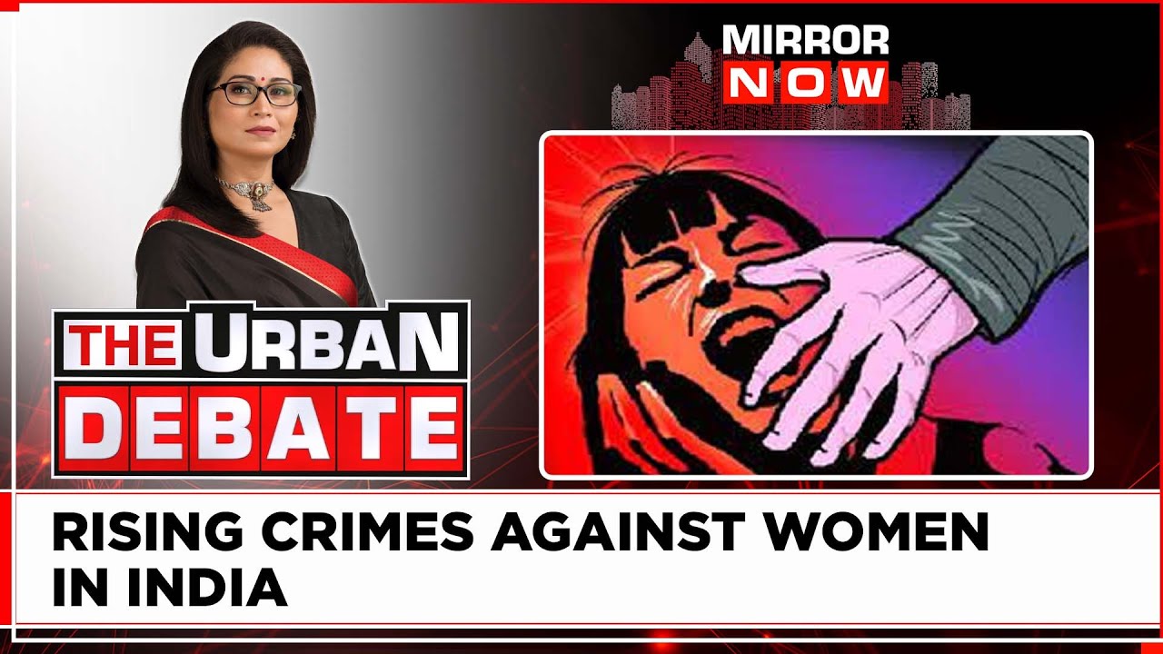 Rising Crime Against Women | When Will India Be Safe For Women? | The Urban Debate