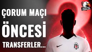 🔥Beşiktaş'tan Beklenmedik Transfer Hamleleri! Adalı'nın Hedefi Çorum Maçı Öncesi Transferleri...
