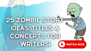 25 Zombie Story Ideas, Titles & Concepts For Writers!