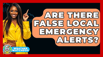 Are There False Local Emergency Alerts? - Weather Watchdog