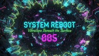 System Reboot 005 – Vibrations Beneath the Surface [Deep Driving Techno]