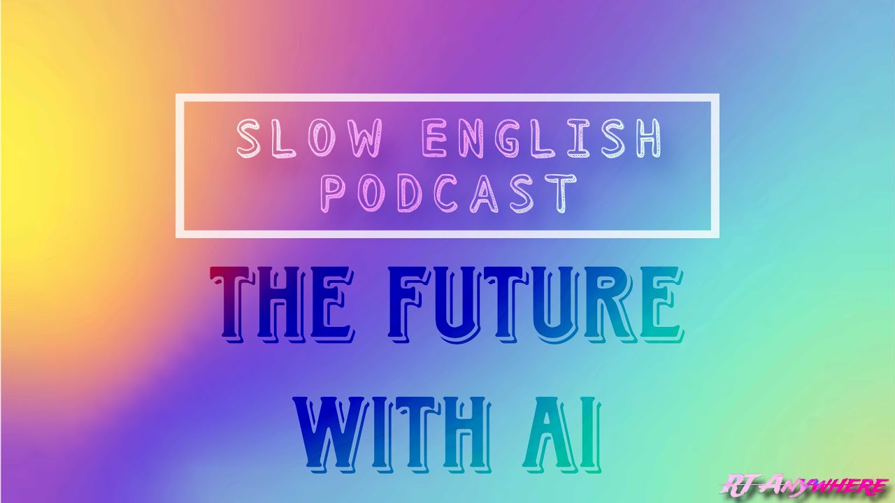 Future with AI | Slow English Podcast for Fluency & Listening Practice | RT Anywhere