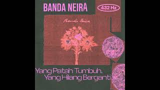432Hz: Banda Neira - Yang Patah Tumbuh, Yang Hilang Berganti - 432 Hz Version