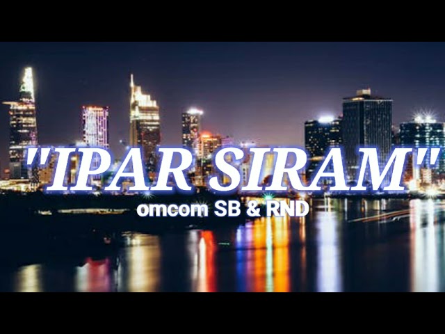lagu acara IPAR SIRAM oncom SB u0026 RND class=